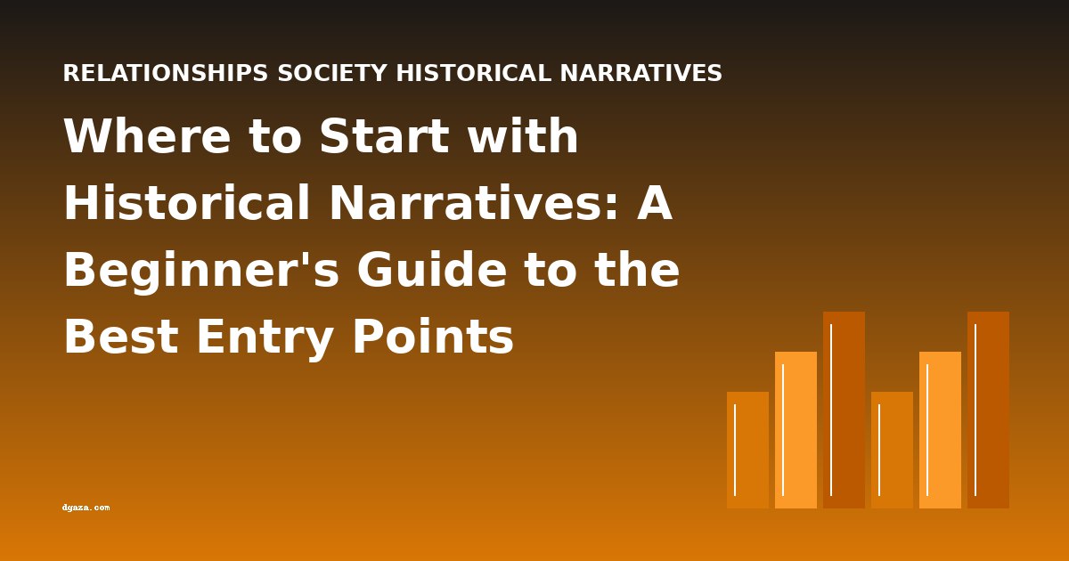 Where to Start with Historical Narratives: A Beginner's Guide to the Best Entry Points