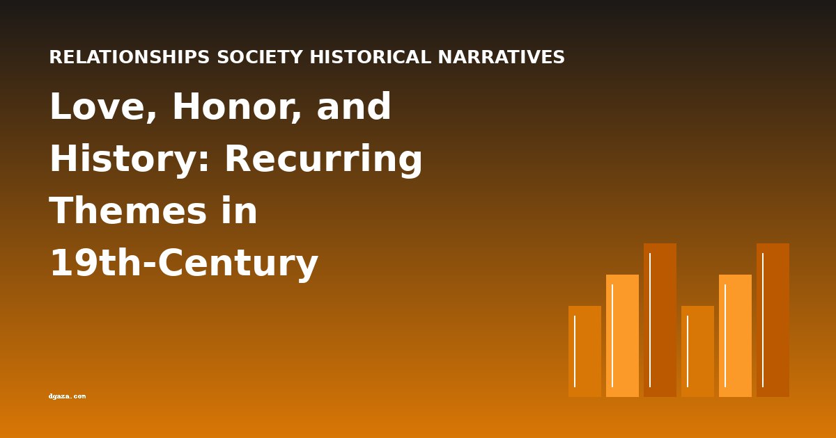 Love, Honor, and History: Recurring Themes in 19th-Century Relationship Narratives